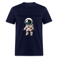 Load image into Gallery viewer, “You gon’ learn today-Space”-Unisex Classic T-Shirt - navy
