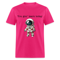 Load image into Gallery viewer, “You gon’ learn today-Space”-Unisex Classic T-Shirt - fuchsia
