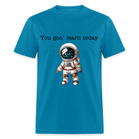 Load image into Gallery viewer, “You gon’ learn today-Space”-Unisex Classic T-Shirt - turquoise
