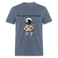 Load image into Gallery viewer, “You gon’ learn today-Space”-Unisex Classic T-Shirt - denim
