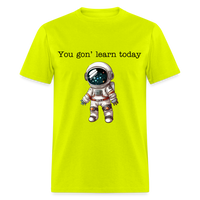 Load image into Gallery viewer, “You gon’ learn today-Space”-Unisex Classic T-Shirt - safety green
