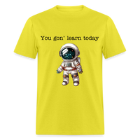 Load image into Gallery viewer, “You gon’ learn today-Space”-Unisex Classic T-Shirt - yellow
