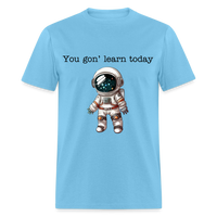 Load image into Gallery viewer, “You gon’ learn today-Space”-Unisex Classic T-Shirt - aquatic blue
