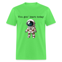 Load image into Gallery viewer, “You gon’ learn today-Space”-Unisex Classic T-Shirt - kiwi
