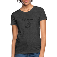 Load image into Gallery viewer, “You Gon’ Learn Today!-Books”-Women&#39;s T-Shirt - heather black
