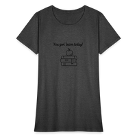 Load image into Gallery viewer, “You Gon’ Learn Today!-Books”-Women&#39;s T-Shirt - heather black
