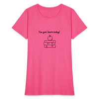 Load image into Gallery viewer, “You Gon’ Learn Today!-Books”-Women&#39;s T-Shirt - heather pink
