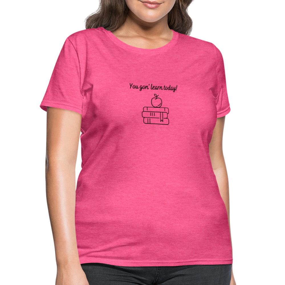 “You Gon’ Learn Today!-Books”-Women's T-Shirt - heather pink