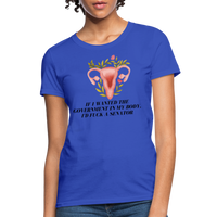 Load image into Gallery viewer, “If I Wanted The Government In My Bod, I’d Fuck A Senator”-Women&#39;s T-Shirt - royal blue
