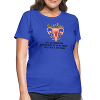 Load image into Gallery viewer, “If I Wanted The Government In My Bod, I’d Fuck A Senator”-Women&#39;s T-Shirt - royal blue
