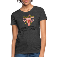 Load image into Gallery viewer, “If I Wanted The Government In My Bod, I’d Fuck A Senator”-Women&#39;s T-Shirt - heather black
