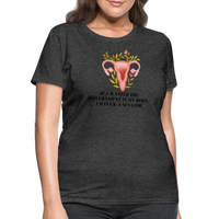 Load image into Gallery viewer, “If I Wanted The Government In My Bod, I’d Fuck A Senator”-Women&#39;s T-Shirt - heather black
