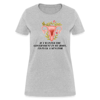 Load image into Gallery viewer, “If I Wanted The Government In My Bod, I’d Fuck A Senator”-Women&#39;s T-Shirt - heather gray
