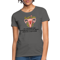 Load image into Gallery viewer, “If I Wanted The Government In My Bod, I’d Fuck A Senator”-Women&#39;s T-Shirt - charcoal
