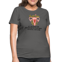 Load image into Gallery viewer, “If I Wanted The Government In My Bod, I’d Fuck A Senator”-Women&#39;s T-Shirt - charcoal
