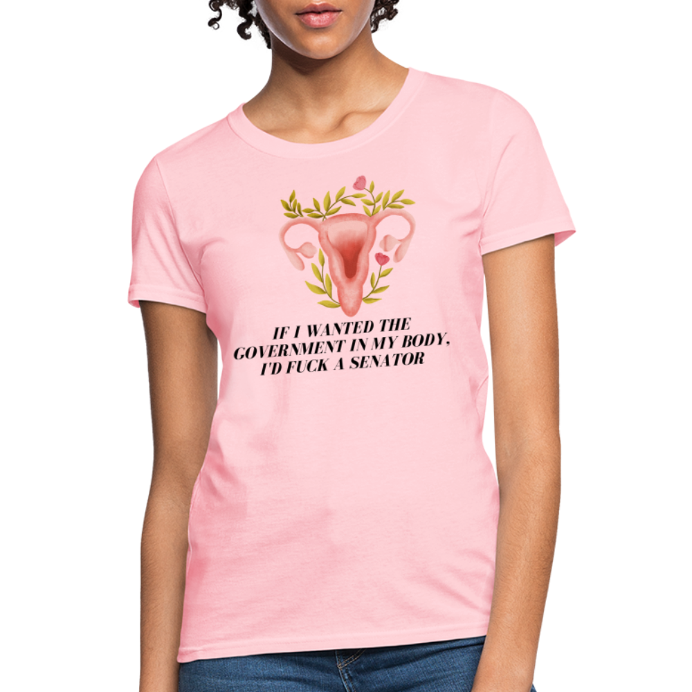 “If I Wanted The Government In My Bod, I’d Fuck A Senator”-Women's T-Shirt - pink