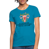 Load image into Gallery viewer, “If I Wanted The Government In My Bod, I’d Fuck A Senator”-Women&#39;s T-Shirt - turquoise
