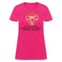 Load image into Gallery viewer, “If I Wanted The Government In My Bod, I’d Fuck A Senator”-Women&#39;s T-Shirt - fuchsia
