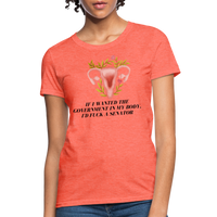 Load image into Gallery viewer, “If I Wanted The Government In My Bod, I’d Fuck A Senator”-Women&#39;s T-Shirt - heather coral
