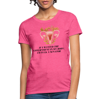 Load image into Gallery viewer, “If I Wanted The Government In My Bod, I’d Fuck A Senator”-Women&#39;s T-Shirt - heather pink

