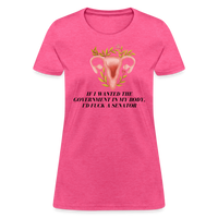 Load image into Gallery viewer, “If I Wanted The Government In My Bod, I’d Fuck A Senator”-Women&#39;s T-Shirt - heather pink
