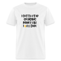 Load image into Gallery viewer, “I Gotta Stop Spending Money Like I Sell Dope”-Unisex Classic T-Shirt - white
