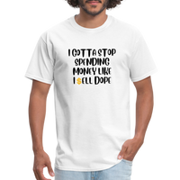 Load image into Gallery viewer, “I Gotta Stop Spending Money Like I Sell Dope”-Unisex Classic T-Shirt - white
