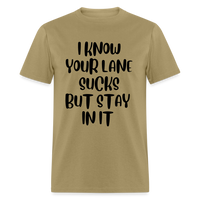 Load image into Gallery viewer, “I Know Your Lane Sucks But Stay In It”-Unisex Classic T-Shirt - khaki

