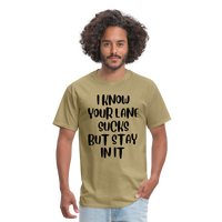 Load image into Gallery viewer, “I Know Your Lane Sucks But Stay In It”-Unisex Classic T-Shirt - khaki
