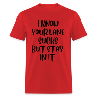 Load image into Gallery viewer, “I Know Your Lane Sucks But Stay In It”-Unisex Classic T-Shirt - red
