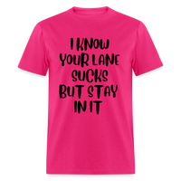 Load image into Gallery viewer, “I Know Your Lane Sucks But Stay In It”-Unisex Classic T-Shirt - fuchsia
