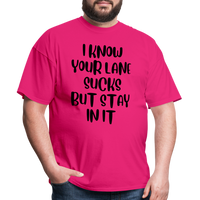 Load image into Gallery viewer, “I Know Your Lane Sucks But Stay In It”-Unisex Classic T-Shirt - fuchsia
