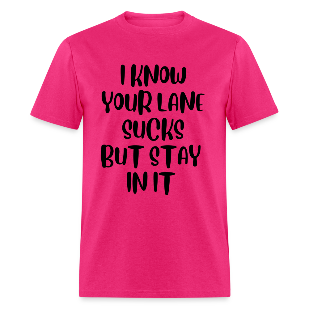 “I Know Your Lane Sucks But Stay In It”-Unisex Classic T-Shirt - fuchsia