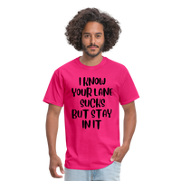 Load image into Gallery viewer, “I Know Your Lane Sucks But Stay In It”-Unisex Classic T-Shirt - fuchsia
