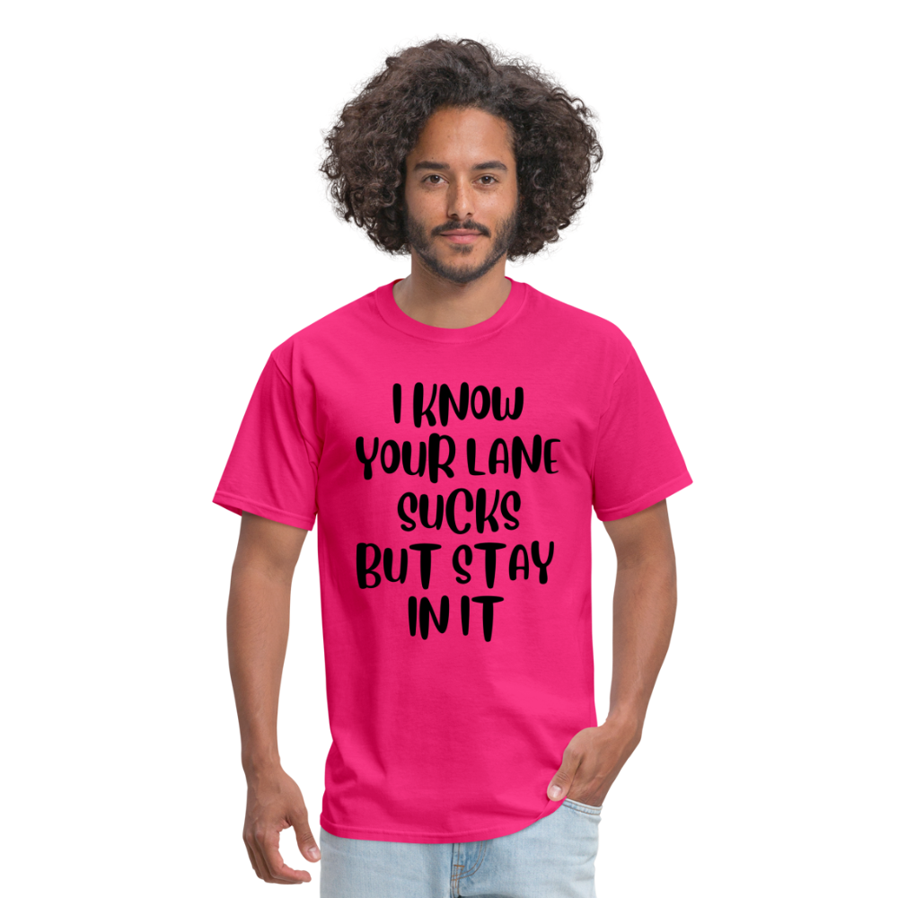 “I Know Your Lane Sucks But Stay In It”-Unisex Classic T-Shirt - fuchsia