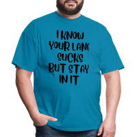 Load image into Gallery viewer, “I Know Your Lane Sucks But Stay In It”-Unisex Classic T-Shirt - turquoise
