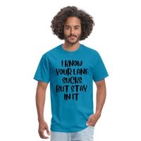 Load image into Gallery viewer, “I Know Your Lane Sucks But Stay In It”-Unisex Classic T-Shirt - turquoise

