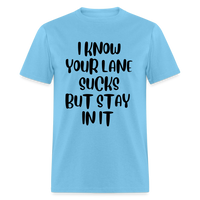 Load image into Gallery viewer, “I Know Your Lane Sucks But Stay In It”-Unisex Classic T-Shirt - aquatic blue

