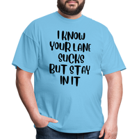 Load image into Gallery viewer, “I Know Your Lane Sucks But Stay In It”-Unisex Classic T-Shirt - aquatic blue
