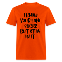 Load image into Gallery viewer, “I Know Your Lane Sucks But Stay In It”-Unisex Classic T-Shirt - orange

