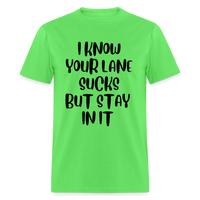 Load image into Gallery viewer, “I Know Your Lane Sucks But Stay In It”-Unisex Classic T-Shirt - kiwi
