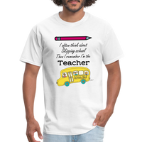 Load image into Gallery viewer, “I often think about skipping school then I remember I’m the Teacher”-Unisex Classic T-Shirt - white
