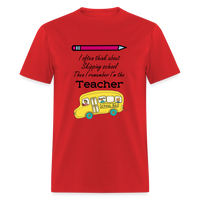 Load image into Gallery viewer, “I often think about skipping school then I remember I’m the Teacher”-Unisex Classic T-Shirt - red
