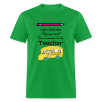 Load image into Gallery viewer, “I often think about skipping school then I remember I’m the Teacher”-Unisex Classic T-Shirt - bright green
