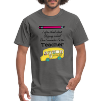 Load image into Gallery viewer, “I often think about skipping school then I remember I’m the Teacher”-Unisex Classic T-Shirt - charcoal
