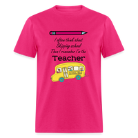 Load image into Gallery viewer, “I often think about skipping school then I remember I’m the Teacher”-Unisex Classic T-Shirt - fuchsia
