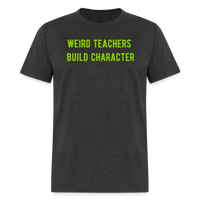 Load image into Gallery viewer, “Weird Teachers Build Character”-Unisex Classic T-Shirt - heather black
