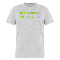 Load image into Gallery viewer, “Weird Teachers Build Character”-Unisex Classic T-Shirt - heather gray
