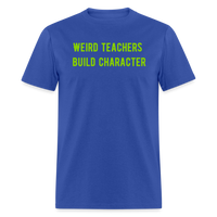 Load image into Gallery viewer, “Weird Teachers Build Character”-Unisex Classic T-Shirt - royal blue
