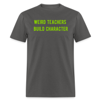 Load image into Gallery viewer, “Weird Teachers Build Character”-Unisex Classic T-Shirt - charcoal
